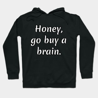 Honey go buy a brain Hoodie